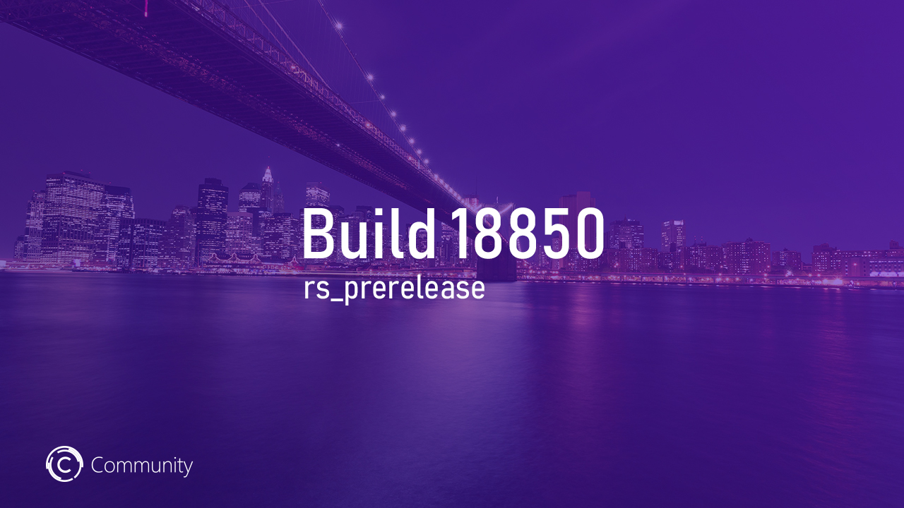 Анонс Windows 10 Insider Preview Build 18850 (Skip Ahead)