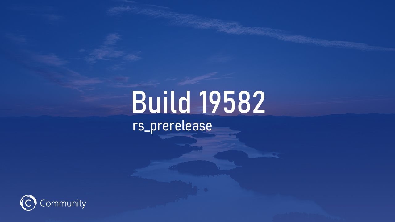 Анонс Windows 10 Insider Preview Build 19582 (Ранний доступ)